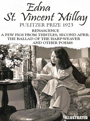 cover image of The classic collection of Edna St. Vincent Millay. Pulitzer Prize 1923. Illustrated